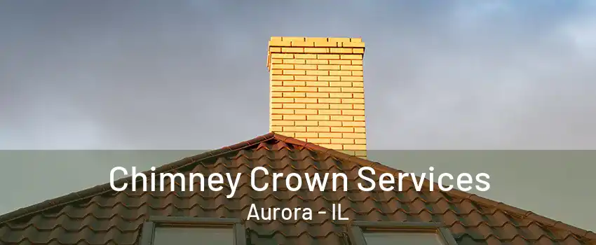 Chimney Crown Services Aurora - IL