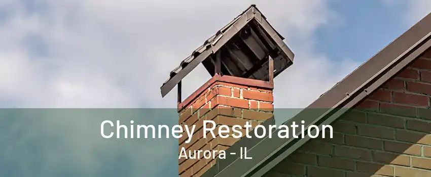 Chimney Restoration Aurora - IL