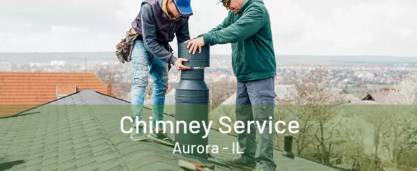 Chimney Service Aurora - IL