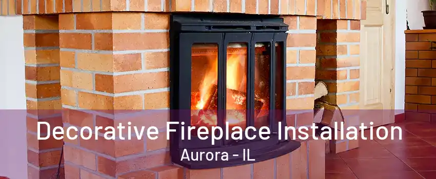 Decorative Fireplace Installation Aurora - IL