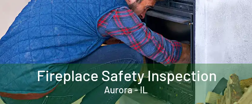 Fireplace Safety Inspection Aurora - IL