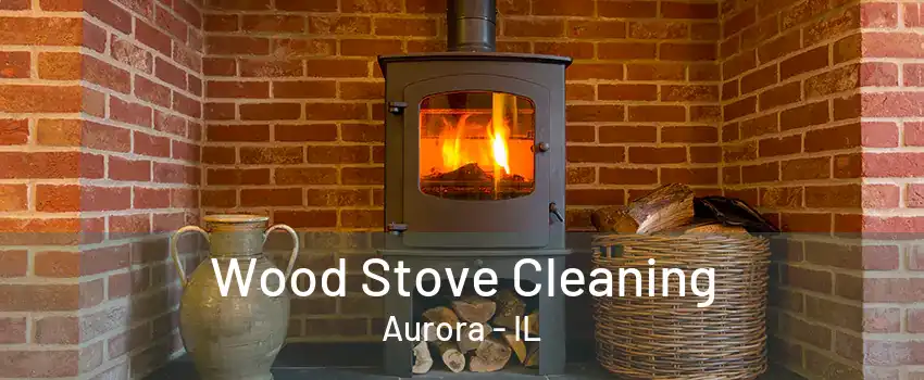 Wood Stove Cleaning Aurora - IL